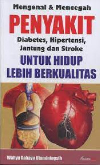 Mengenal & Mencegah Penyakit Diabetes, Hipertensi, Jantung Dan Stroke Untuk Hidup Yang Lebih Berkualitas