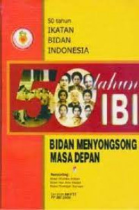 50 Tahun Ikatan Bidan Indonesia Bidan Menyonsong Masa Depan