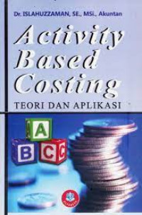 Activity Based Costing; Teori dan Aplikasi