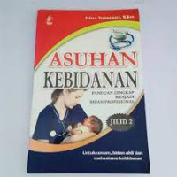 Asuhan Kebidanan; Panduan Lengkap Menjadi Bidan Profesional (Jilid 2)