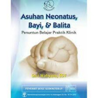 Asuhan Neonatus, Bayi, dan Balita; Penuntun Belajar Praktik Klinik