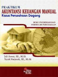 Praktikum Akuntansi Keuangan Manual Kasus Perusahaan Dagang; Buku Informasi dan Formulir Perusahaan