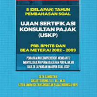 8 (Delapan) Tahun Pembahasan Soal Ujian Sertifikasi Konsultan Pajak (USKP) PBB, BPHTB dan BEA Meterai 2002-2009