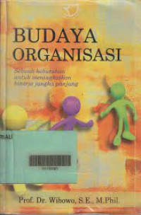 Budaya Organisasi Sebuah Kebutuhan untuk Meningkatkan Kinerja Jangka Panjang