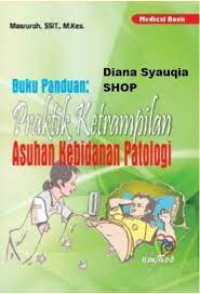 Buku Panduan: Praktik Ketrampilan Asuhan Kebidanan Patologi