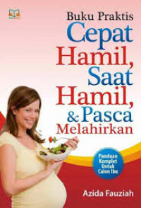 Buku Praktis Cepat Hamil, Saat Hamil, & Pasca Melahirkan