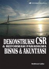 Dekonstruksi CSR & Reformasi Paradigma Bisnis & Akuntansi