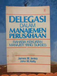 Delegasi Dalam Manajemen Perusahaan; Rahasia Kekuatan Manajer yang Sukses