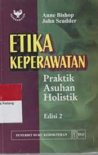 Etika Keperawatan: Praktik Asuhan Holistik