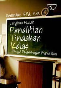 Langkah Mudah Penelitian Tindakan Kelas Sebagai Pengembangan Profesi Guru