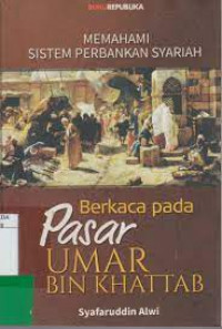 Memahami Sistem Perbankan Syariah; Berkaca Pasar Umar Bin Khattab