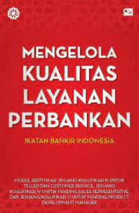 Mengelola Kualitas Layanan Perbankan Ikatan Bankir Indonesia