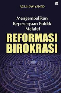 Mengembalikan Kepercayaan Publik Melalui Reformasi Birokrasi