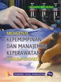Mengenal Kepemimpinan dan Manajemen Keperawatan di Rumah Sakit