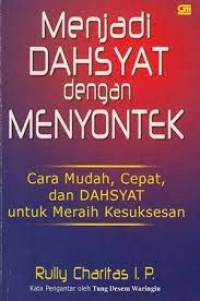 Menjadi Dahsyat dengan Menyontek; Cara mudah, Cepat, dan Dahsyat untuk Meraih Kesuksesan