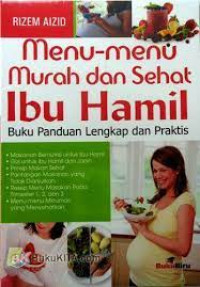 Menu-menu Murah dan Sehat Ibu Hamil; Buku Panduan Lengkap dan Praktis