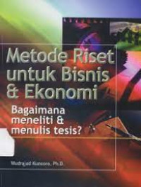 Metode Riset Untuk Bisnis & Ekonomi; Bagaimana Meneliti & Menulis Tesis?