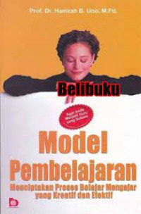 Model Pembelajaran Menciptakan Proses Belajar Mengajar yang Kreatif dan Efektif