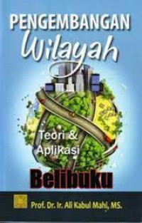 Pengembangan Wilayah; Teori dan Aplikasinya