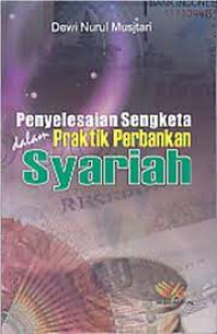 Penyelesaian Sengketa dalam Praktik Perbankan Syariah