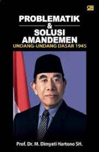 Problematika & Solusi Amandemen Undang Undang Dasar 1945