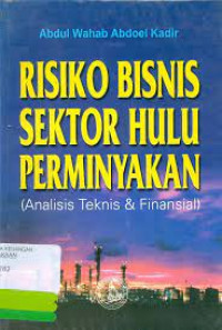 Resiko Bisnis Sektor Hulu Perminyakan (Analisis Teknis & Finansial)