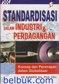 Standardisasi Dalam Industri & Perdagangan; Konsep dan Penerapan dalam Globalisasi