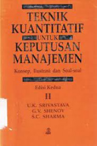 Teknik Kuantitatif untuk Keputusan Manajemen Konsep, Ilustrasi dan Soal-soal; Edisi II