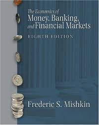 The Economics of Money, Banking, and Financial Markets; Eight Edition