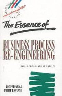 The Essence of Business Proces Re-Engineering