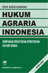 Hukum Agraria Indonesia: Sejarah Pembentukan Undang-Undang Pokok Agraria, Isi Dan Pelaksanaannya
