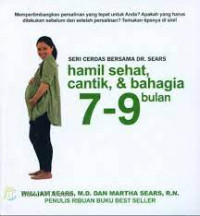 Seri Cerdas Bersama DR. Sears: Hamil Sehat, Cantik, & Bahagia 7-9 Bulan