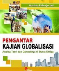 Pengantar Kajian Globalisasi: Analisa Teori Dan Dampaknya Di dunia Ketiga