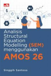 Analisis Structural Equation Modeling (SEM) Menggunakan AMOS 26