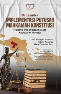 Dinamika Implementasi Putusan Mahkamah Konstitusi Polenik Penentuan Ibu Kota Kabupaten Maybat