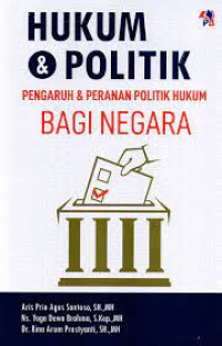 Hukum & Politik Pengaruh & Peranan Politik Hukum Bagi Negara