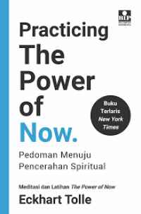 Practicing the Power of Now, Pedoman Menuju Pencerahaan Spiritual Meditasi dan Latihan The Power of Now