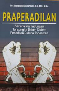 Praperadilan Sarana Perlindungan Tersangka dalam Sistem Peradilan Pidana Indonesia