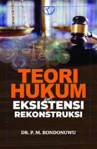 Teori Hukum dari Eksistensi ke Rekonstruksi