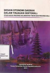 Desain Otonomi Daerah Dalam Tinjauan Sektoral: Studi Kasus Provinsi Kalimantan Timur dan Provinsi Bali
